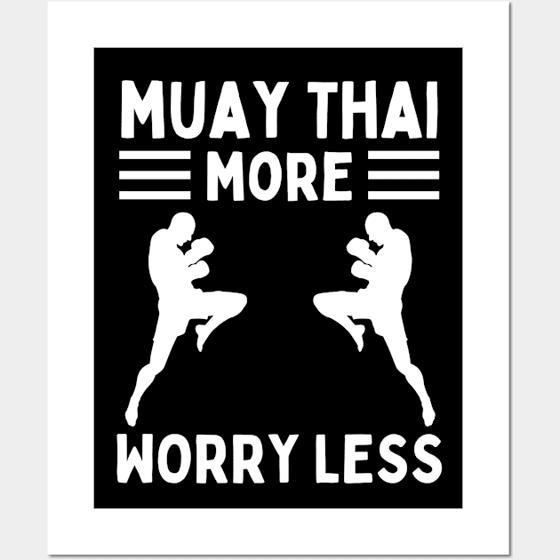 Muay Thai More Worry Less Wall Art by footballomatic